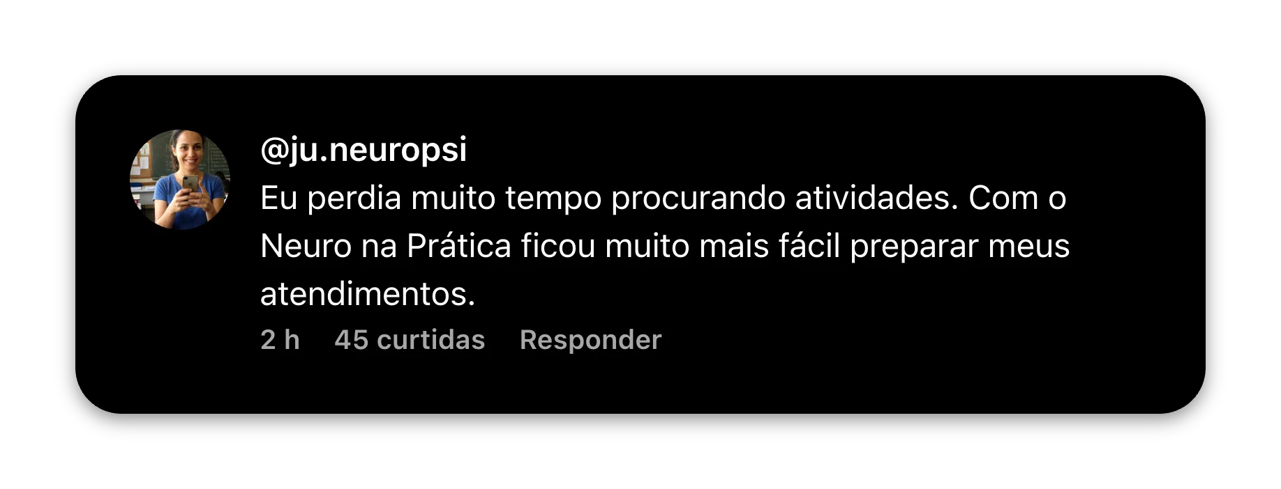 Comentário real de @ju.neuropsi sobre preparar atendimentos com o Neuro na Prática